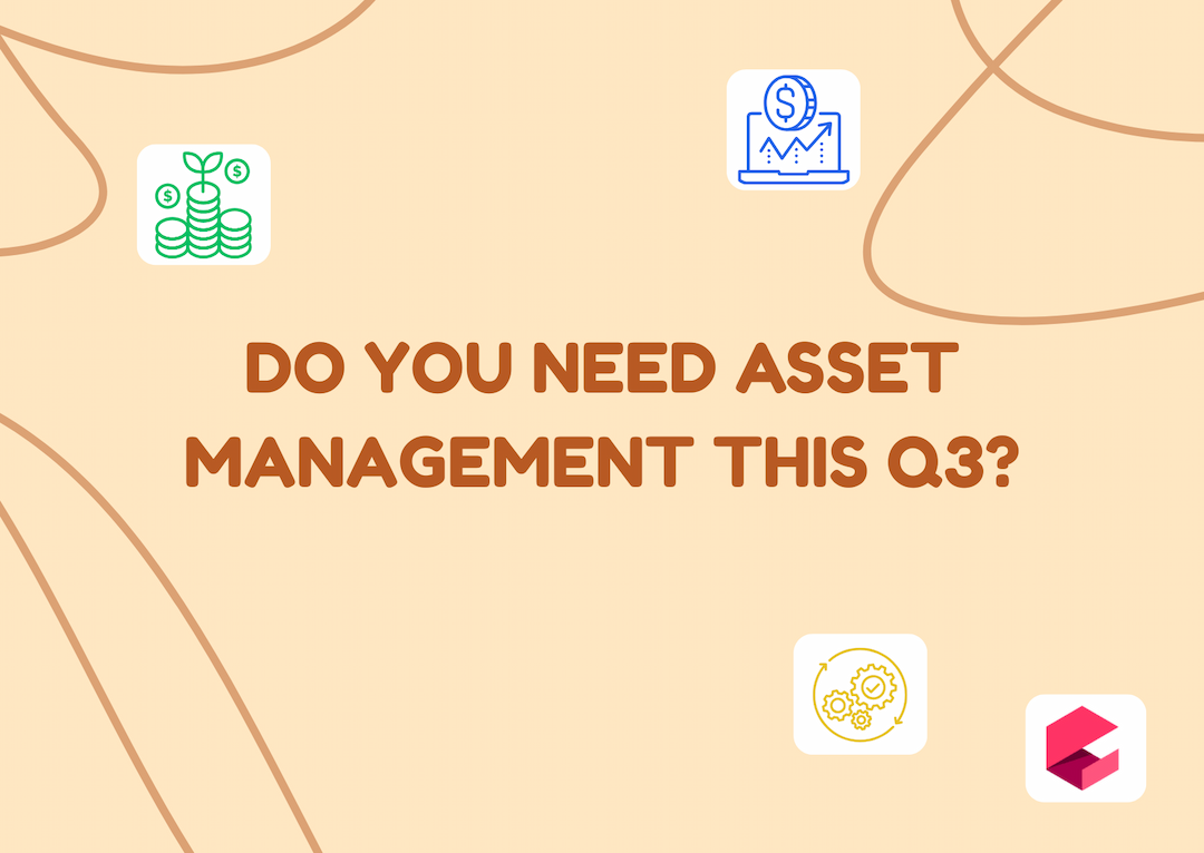 Do You Need Asset Management This Q3?