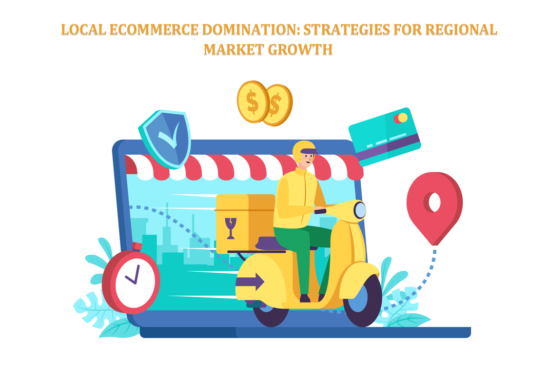 Local E-Commerce Domination: Strategies for Regional Market Growth