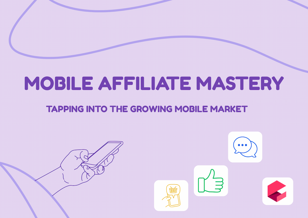 Mobile Affiliate Mastery: Tapping into the Growing Mobile Market