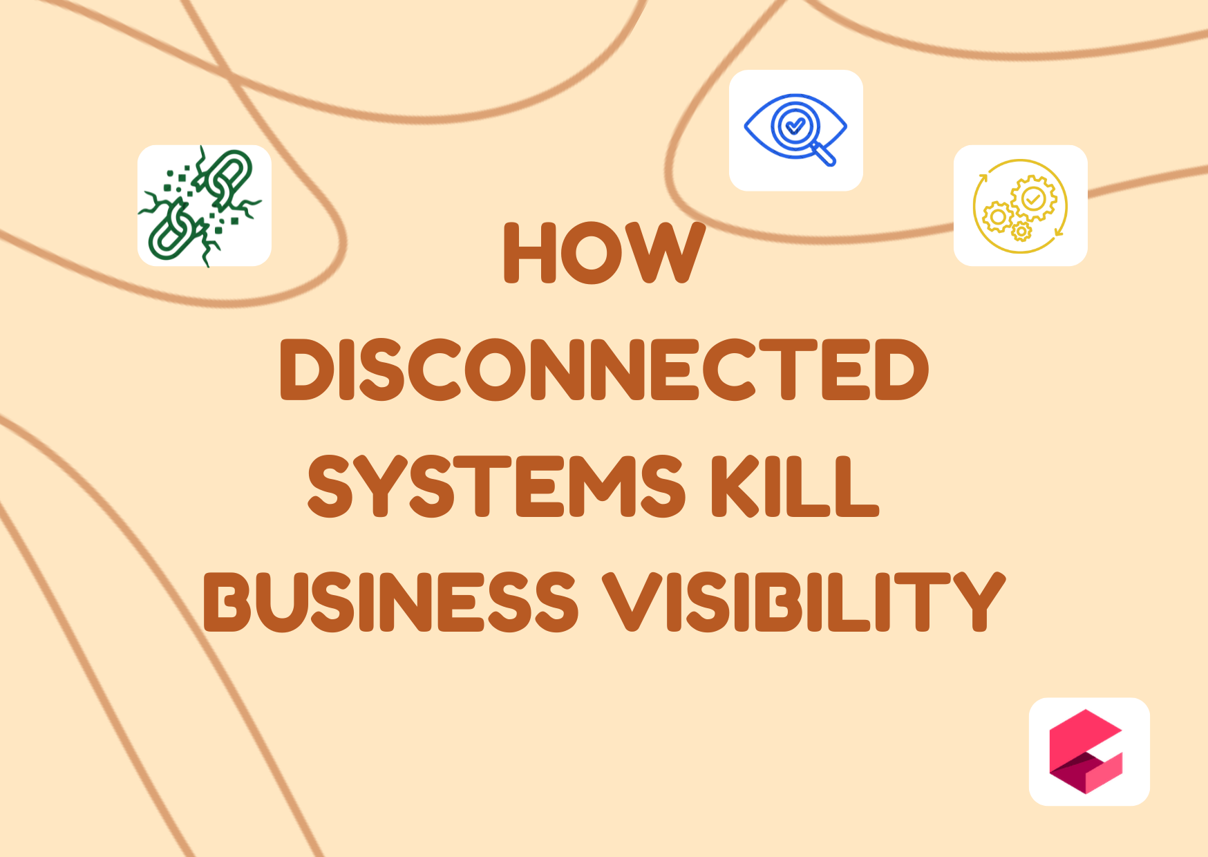 How Disconnected Systems Kill Business Visibility