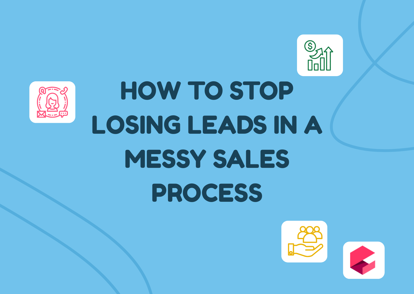 How to Stop Losing Leads in a Messy Sales Process