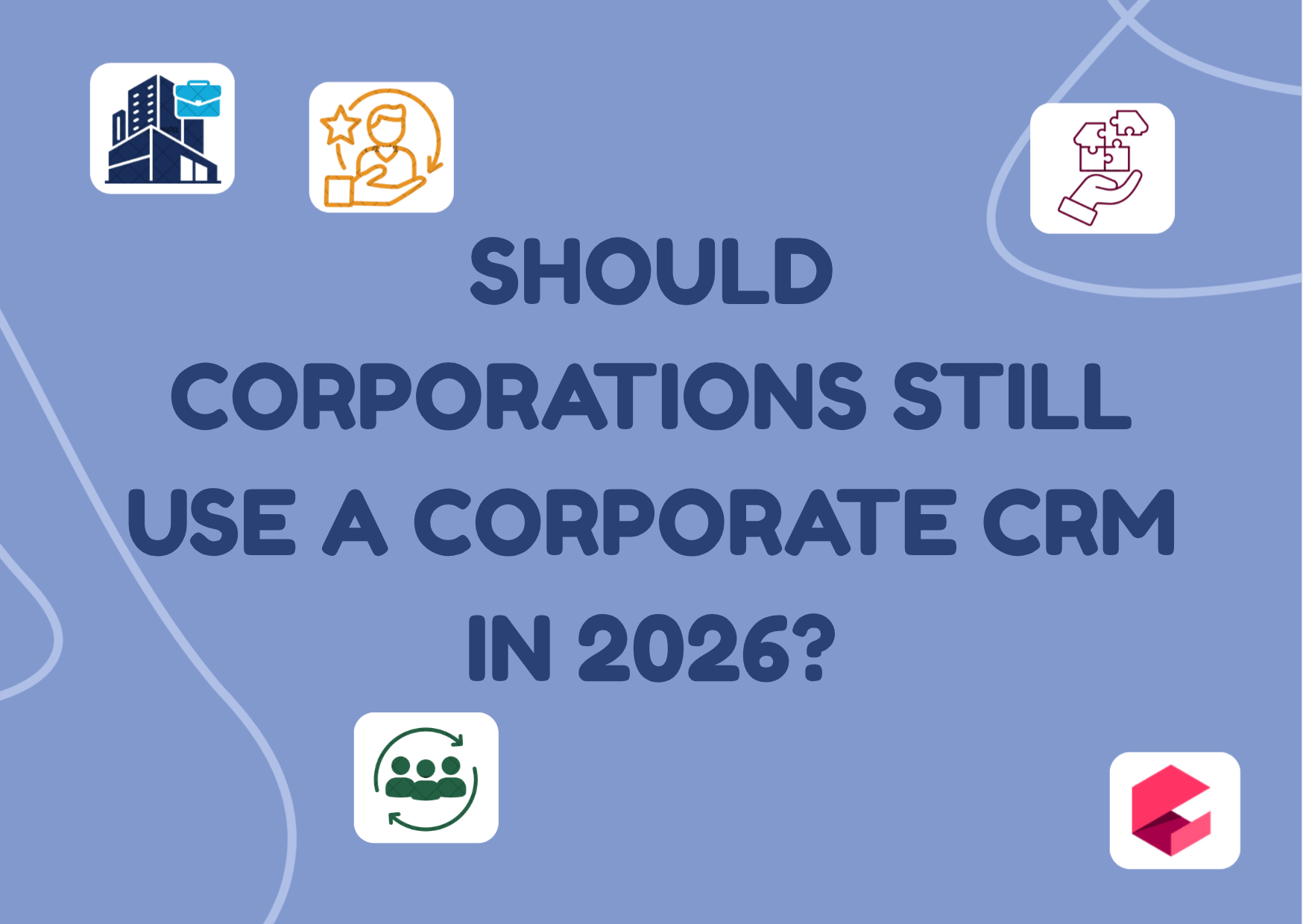 Трябва ли компаниите да продължат да използват корпоративна CRM система през 2026 г.?
