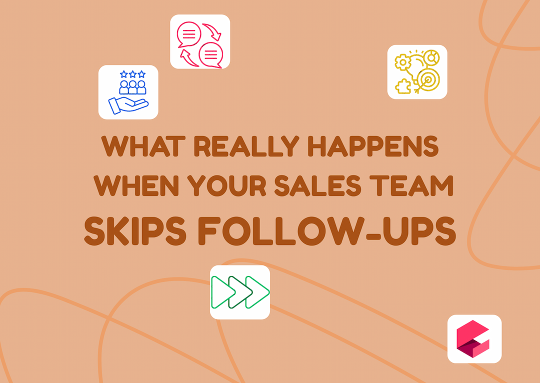 What Really Happens When Your Sales Team Skips Follow-Ups