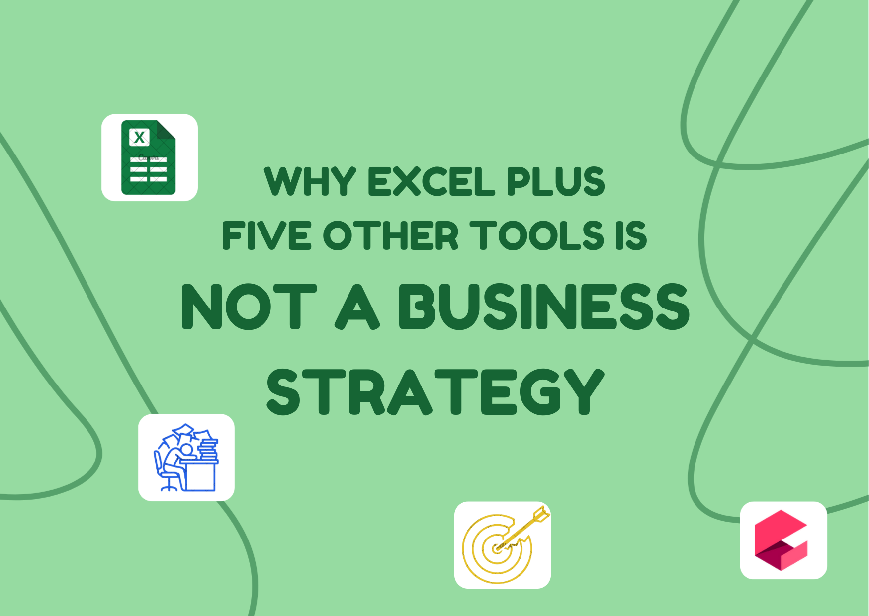 Защо Excel плюс още пет инструмента не е бизнес стратегия